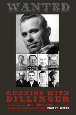 Running with Dillinger: Historia Reda Hamiltona i innych zapomnianych kanadyjskich banitów - Running with Dillinger: The Story of Red Hamilton and Other Forgotten Canadian Outlaws