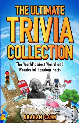 Najlepsza kolekcja ciekawostek: Najdziwniejsze i najwspanialsze losowe fakty na świecie - The Ultimate Trivia Collection: The World's Most Weird and Wonderful Random Facts