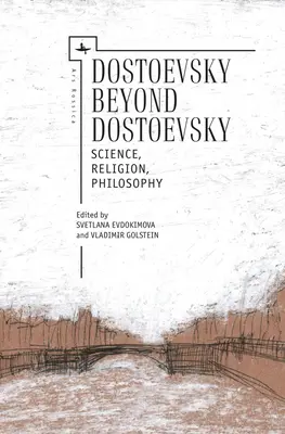 Dostojewski poza Dostojewskim: Nauka, religia, filozofia - Dostoevsky Beyond Dostoevsky: Science, Religion, Philosophy