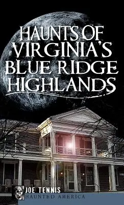 Straszydła z Blue Ridge Highlands w Wirginii - Haunts of Virginia's Blue Ridge Highlands