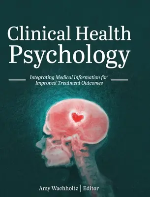 Kliniczna psychologia zdrowia: Integracja informacji medycznych w celu poprawy wyników leczenia - Clinical Health Psychology: Integrating Medical Information for Improved Treatment Outcomes