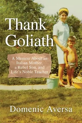 Thank Goliath: Pamiętnik o włoskiej matce, zbuntowanym synu i szlachetnym nauczycielu życia - Thank Goliath: A Memoir About an Italian Mother, a Rebel Son, and Life's Noble Teacher