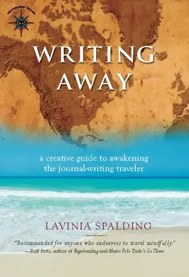 Writing Away: Kreatywny przewodnik po przebudzeniu podróżnika piszącego dziennik - Writing Away: A Creative Guide to Awakening the Journal-Writing Traveler