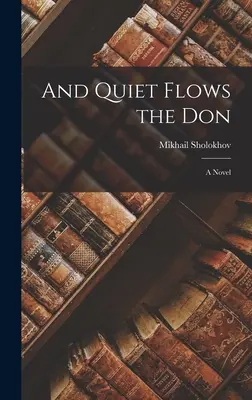I cicho płynie Don; powieść - And Quiet Flows the Don; a Novel