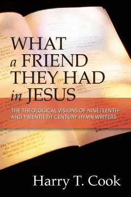 Jakiego przyjaciela mieli w Jezusie: Teologiczne wizje dziewiętnasto- i dwudziestowiecznych autorów hymnów - What a Friend They Had in Jesus: The Theological Visions of Nineteenth and Twentieth-Century Hymn Writers