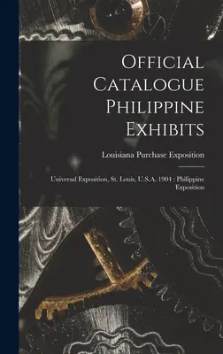 Oficjalny katalog eksponatów filipińskich: Wystawa Powszechna, St. Louis, USA 1904: Wystawa filipińska - Official Catalogue Philippine Exhibits: Universal Exposition, St. Louis, U.S.A. 1904: Philippine Exposition