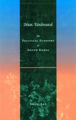 Han Unbound: Ekonomia polityczna Korei Południowej - Han Unbound: The Political Economy of South Korea