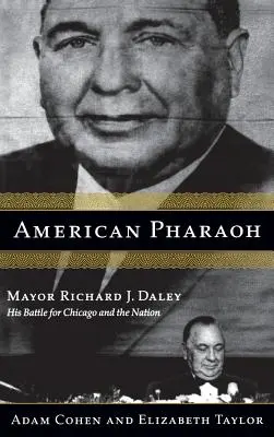 Amerykański faraon: Burmistrz Richard J. Daley - jego bitwa o Chicago i naród - American Pharaoh: Mayor Richard J. Daley - His Battle for Chicago and the Nation