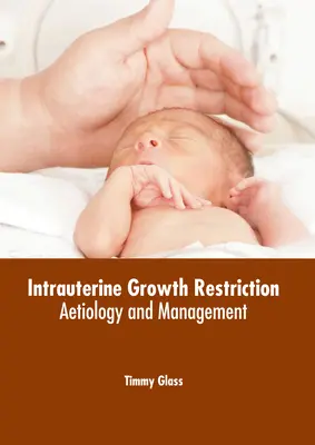 Wewnątrzmaciczne ograniczenie wzrostu: Etiologia i postępowanie - Intrauterine Growth Restriction: Aetiology and Management