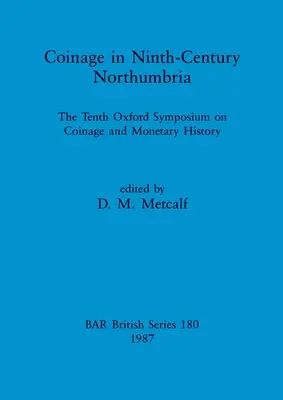 Coinage in Ninth-century Northumbria: The Tenth Oxford Symposium on Coinage and Monetary History