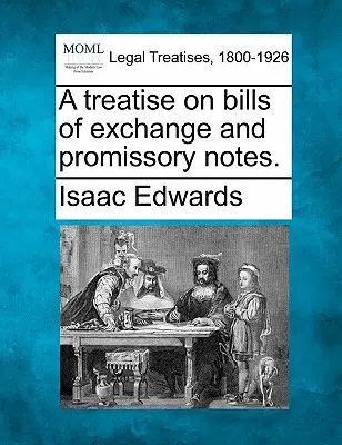 Traktat o wekslach i wekslach własnych. - A treatise on bills of exchange and promissory notes.