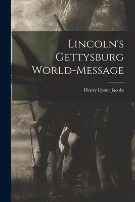 Światowe przesłanie Lincolna z Gettysburga - Lincoln's Gettysburg World-Message