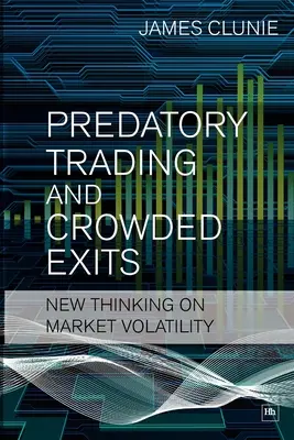 Drapieżny handel i zatłoczone wyjścia: Nowe spojrzenie na zmienność rynku - Predatory Trading and Crowded Exits: New Thinking on Market Volatility