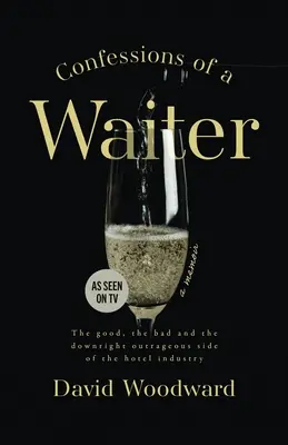 Wyznania kelnera: Dobra, zła i wręcz skandaliczna strona branży hotelarskiej - Confessions of a Waiter: The Good, the Bad and the Downright Outrageous Side of the Hotel Industry