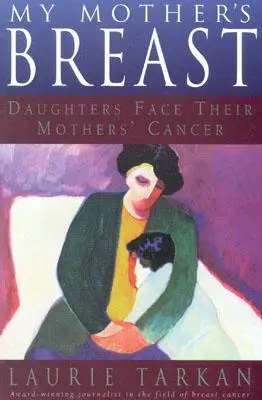 Piersi mojej matki: Córki stawiają czoła rakowi matki - My Mother's Breast: Daughters Face Their Mothers' Cancer