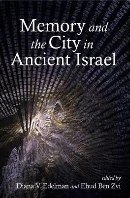 Pamięć i miasto w starożytnym Izraelu - Memory and the City in Ancient Israel
