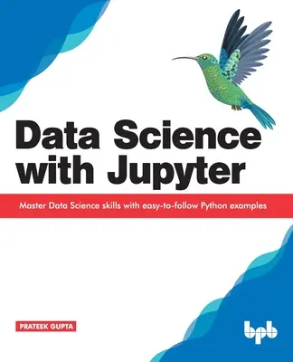 Nauka o danych z Jupyter: Opanuj umiejętności Data Science dzięki łatwym do naśladowania przykładom w języku Python - Data Science with Jupyter: Master Data Science skills with easy-to-follow Python examples
