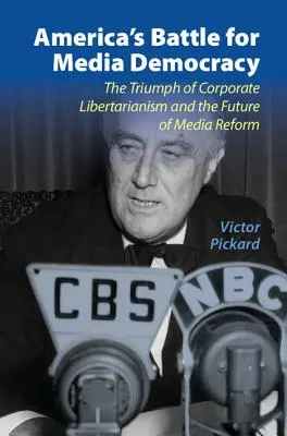 Amerykańska bitwa o demokrację medialną: Triumf korporacyjnego libertarianizmu i przyszłość reformy mediów - America's Battle for Media Democracy: The Triumph of Corporate Libertarianism and the Future of Media Reform