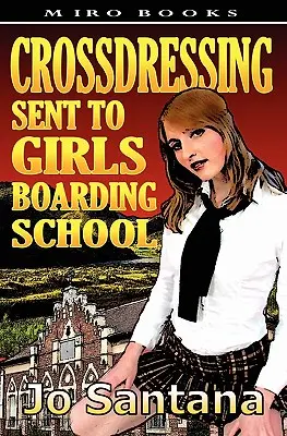 Crossdressing: Wysłany do szkoły z internatem dla dziewcząt - Crossdressing: Sent to Girls Boarding School