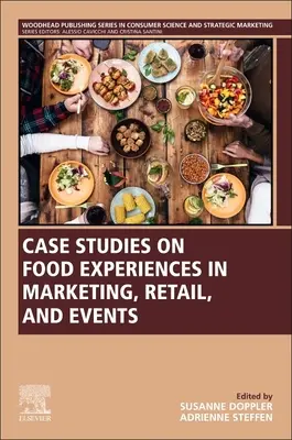 Studia przypadków dotyczące doświadczeń związanych z jedzeniem w marketingu, handlu detalicznym i wydarzeniach - Case Studies on Food Experiences in Marketing, Retail, and Events