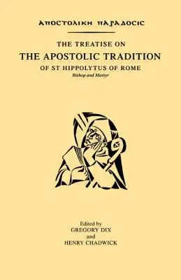 Traktat o tradycji apostolskiej świętego Hipolita z Rzymu, biskupa i męczennika - The Treatise on the Apostolic Tradition of St Hippolytus of Rome, Bishop and Martyr