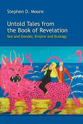 Nieopowiedziane historie z Księgi Objawienia: Seks i płeć, imperium i ekologia - Untold Tales from the Book of Revelation: Sex and Gender, Empire and Ecology