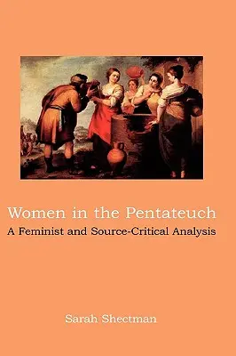 Kobiety w Pięcioksięgu: Analiza feministyczna i źródłowo-krytyczna - Women in the Pentateuch: A Feminist and Source-Critical Analysis