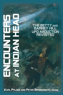 Spotkania w Indian Head: Ponowna analiza uprowadzenia przez UFO Betty i Barneya Hillów - Encounters at Indian Head: The Betty and Barney Hill UFO Abduction Revisited