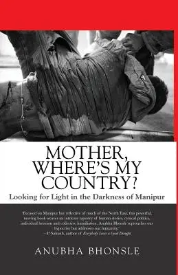 Matko, gdzie jest mój kraj? Szukając światła w ciemnościach Manipuru - Mother, Where's My Country?: Looking for Light in the Darkness of Manipur