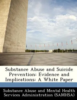 Nadużywanie substancji i zapobieganie samobójstwom: Dowody i implikacje: Biała księga - Substance Abuse and Suicide Prevention: Evidence and Implications: A White Paper