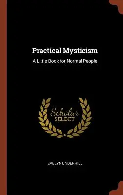 Mistycyzm praktyczny: Mała książka dla normalnych ludzi - Practical Mysticism: A Little Book for Normal People