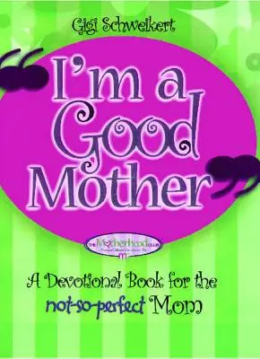 Jestem dobrą matką: Afirmacje dla nieidealnych mam - I'm a Good Mother: Affirmations for the Not-So-Perfect Mom