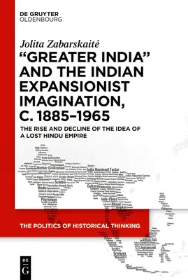 „Wielkie Indie” i indyjska wyobraźnia ekspansjonistyczna, C. 1885-1965: Powstanie i upadek idei utraconego imperium hinduskiego - 'Greater India' and the Indian Expansionist Imagination, C. 1885-1965: The Rise and Decline of the Idea of a Lost Hindu Empire