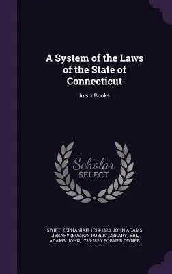 System praw stanu Connecticut: W sześciu księgach - A System of the Laws of the State of Connecticut: In six Books