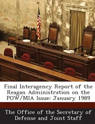 Końcowy raport międzyagencyjny administracji Reagana w sprawie jeńców wojennych/MIA: Styczeń 1989 r. - Final Interagency Report of the Reagan Administration on the POW/MIA Issue: January 1989