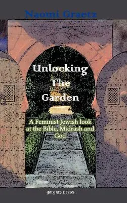 Odkrywanie ogrodu: Feministyczne żydowskie spojrzenie na Biblię, midrasz i Boga - Unlocking the Garden: A Feminist Jewish Look at the Bible, Midrash, and God