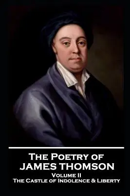 The Poetry of James Thomson - Volume II: The Castle of Indolence & Liberty