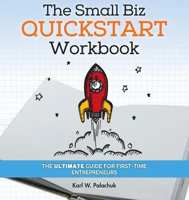 The Small Biz Quickstart Workbook: Najlepszy przewodnik dla początkujących przedsiębiorców - The Small Biz Quickstart Workbook: The Ultimate Guide for First-Time Entrepreneurs