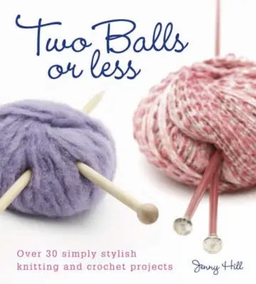 Two Balls or Less: Ponad 30 po prostu stylowych projektów na drutach i szydełku - Two Balls or Less: Over 30 Simply Stylish Knitting and Crochet Projects