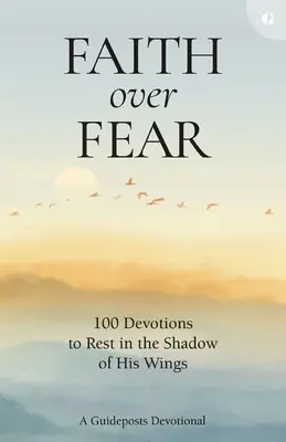 Wiara ponad strachem: 100 nabożeństw, aby odpocząć w cieniu Jego skrzydeł - Faith Over Fear: 100 Devotions to Rest in the Shadow of His Wings