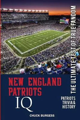 New England Patriots IQ: Ostateczny test prawdziwego fandomu (historia i ciekawostki) - New England Patriots IQ: The Ultimate Test of True Fandom (History & Trivia)