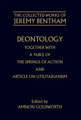 Deontologia wraz z tabelą źródeł działania i artykułem o utylitaryzmie - Deontology Together with a Table of the Springs of Action and the Article on Utilitarianism