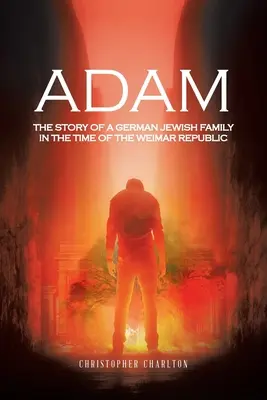 Adam: Historia niemieckiej rodziny żydowskiej w czasach Republiki Weimarskiej - Adam: The Story of a German Jewish Family in the Time of the Weimar Republic