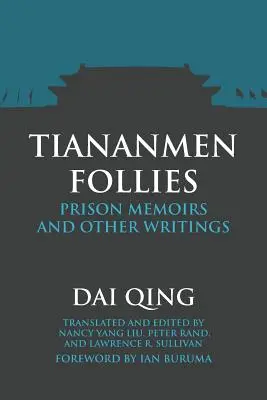 Tiananmen Follies: Wspomnienia z więzienia i inne pisma - Tiananmen Follies: Prison Memoirs and Other Writings