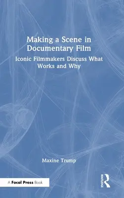 Tworzenie sceny w filmie dokumentalnym: Ikoniczni filmowcy dyskutują o tym, co działa i dlaczego - Making a Scene in Documentary Film: Iconic Filmmakers Discuss What Works and Why