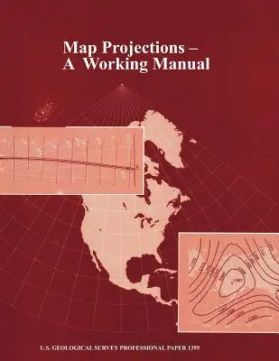 Map Projections: Podręcznik roboczy (U.S. Geological Survey Professional Paper 1395) - Map Projections: A Working Manual (U.S. Geological Survey Professional Paper 1395)