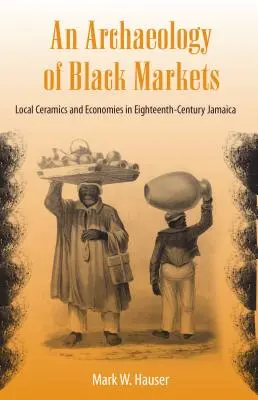 Archeologia czarnych rynków: Lokalna ceramika i gospodarka w XVIII-wiecznej Jamajce - An Archaeology of Black Markets: Local Ceramics and Economies in Eighteenth-Century Jamaica