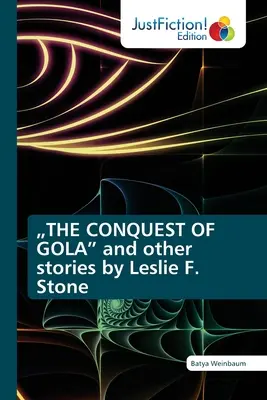 Podbój Goli” i inne opowiadania Leslie F. Stone” - THE CONQUEST OF GOLA