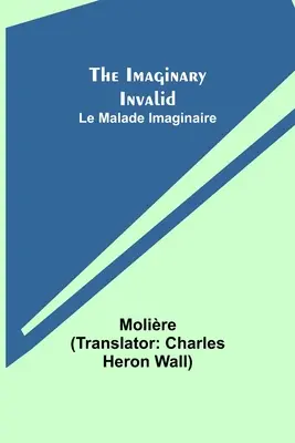 Wyimaginowany inwalida; Le Malade Imaginaire - The Imaginary Invalid; Le Malade Imaginaire