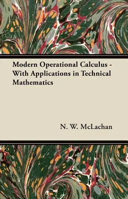 Nowoczesny rachunek operacyjny - z zastosowaniami w matematyce technicznej - Modern Operational Calculus - With Applications in Technical Mathematics